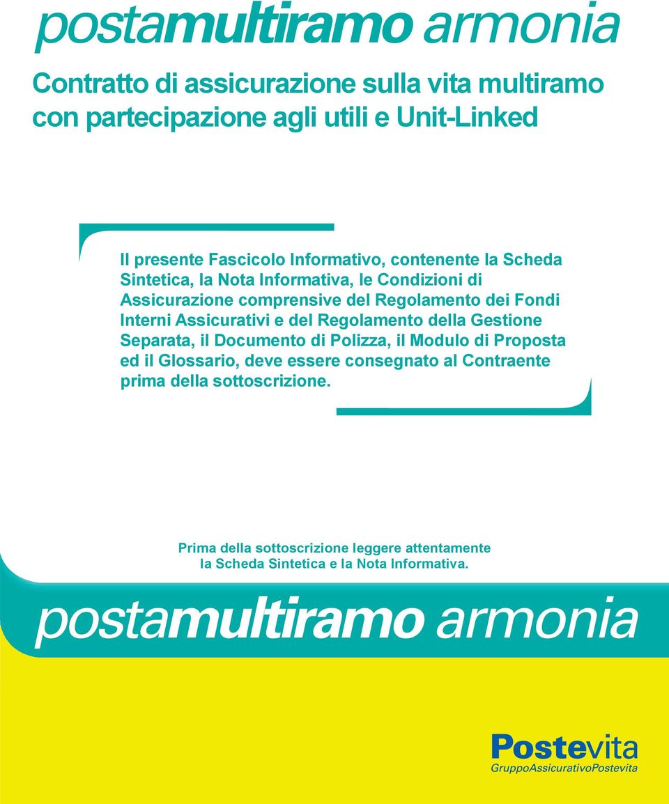 Assicurativi e del Regolamento della Gestione Separata, il Documento di Polizza, il Modulo di Proposta ed il Glossario, deve essere consegnato