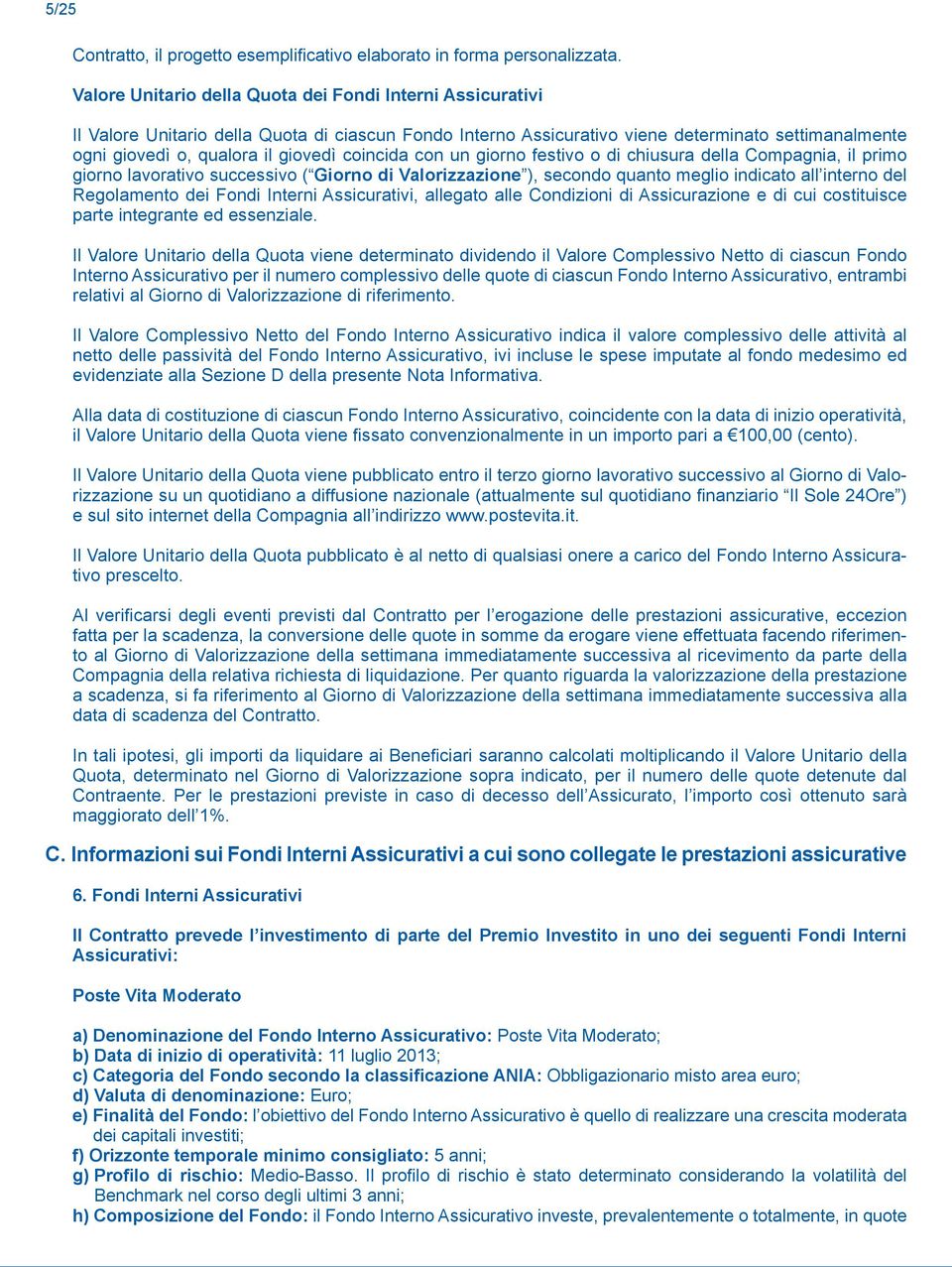 coincida con un giorno festivo o di chiusura della Compagnia, il primo giorno lavorativo successivo ( Giorno di Valorizzazione ), secondo quanto meglio indicato all interno del Regolamento dei Fondi