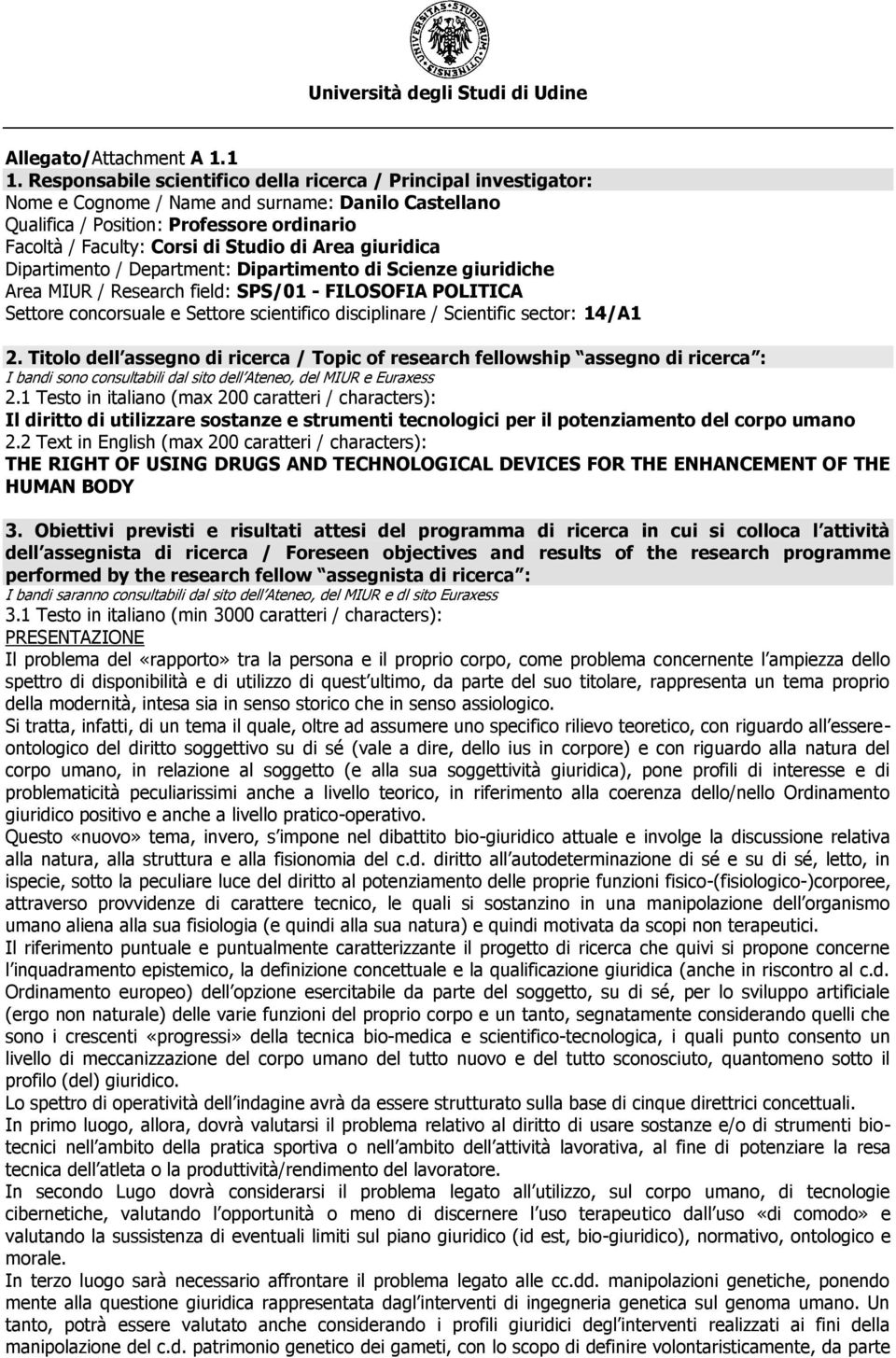 Area giuridica Dipartimento / Department: Dipartimento di Scienze giuridiche Area MIUR / Research field: SPS/01 - FILOSOFIA POLITICA Settore concorsuale e Settore scientifico disciplinare /