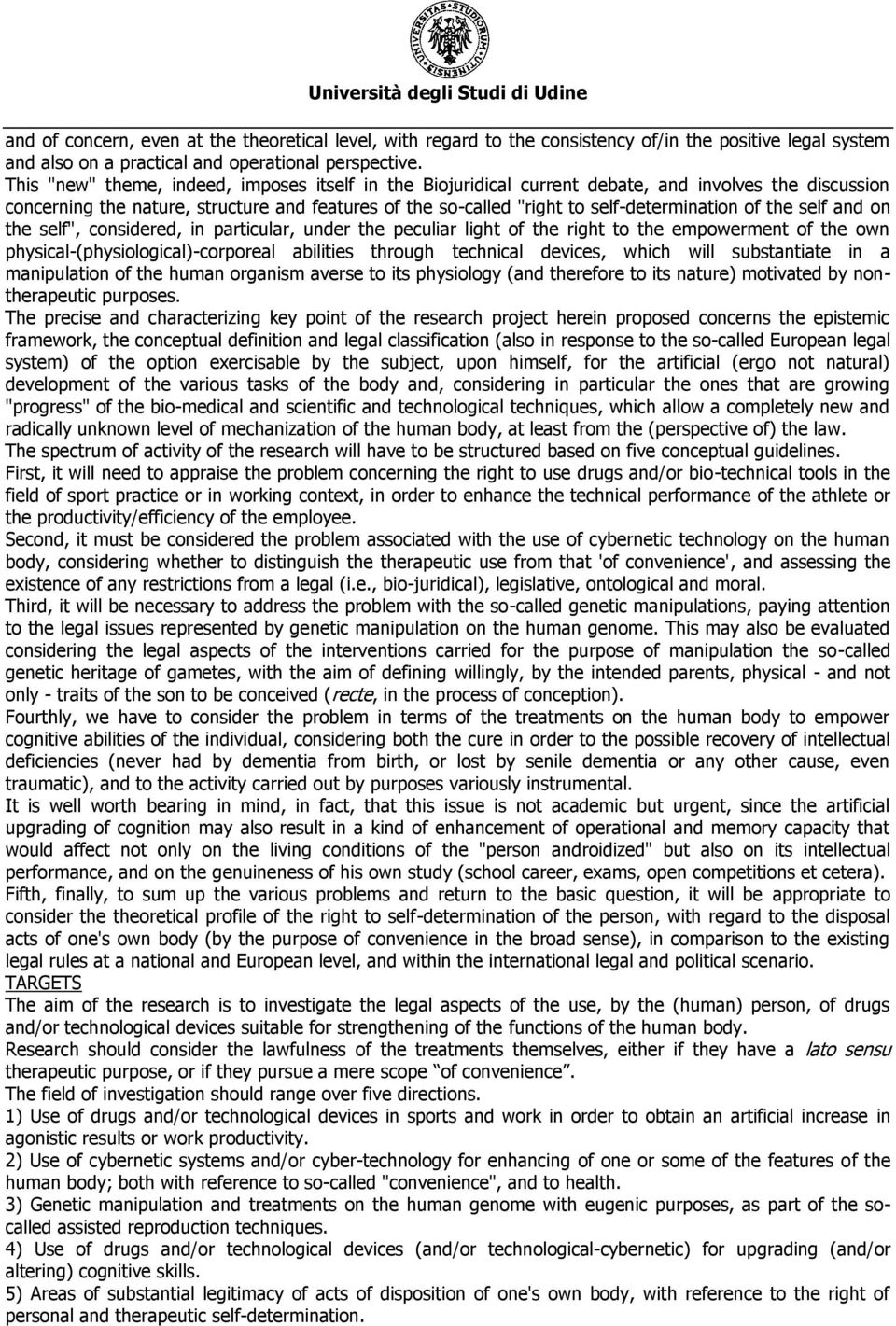 the self and on the self", considered, in particular, under the peculiar light of the right to the empowerment of the own physical-(physiological)-corporeal abilities through technical devices, which