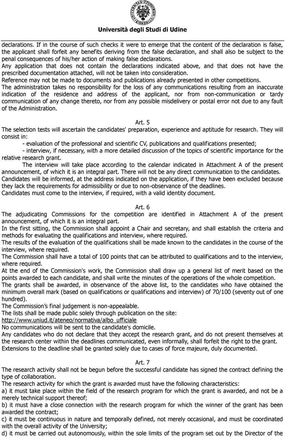 to the penal consequences of his/her action of making false  Any application that does not contain the declarations indicated above, and that does not have the prescribed documentation attached, will