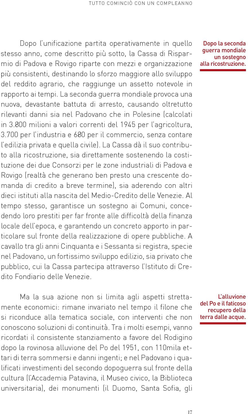 La seconda guerra mondiale provoca una nuova, devastante battuta di arresto, causando oltretutto rilevanti danni sia nel Padovano che in Polesine (calcolati in 3.