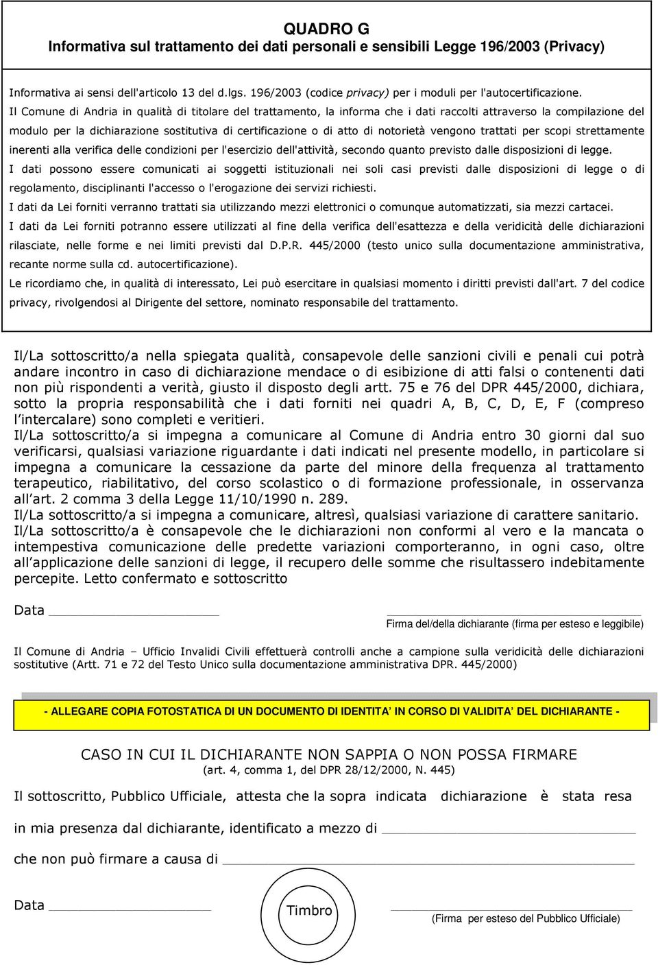 Il Comune di Andria in qualità di titolare del trattamento, la informa che i dati raccolti attraverso la compilazione del modulo per la dichiarazione sostitutiva di certificazione o di atto di