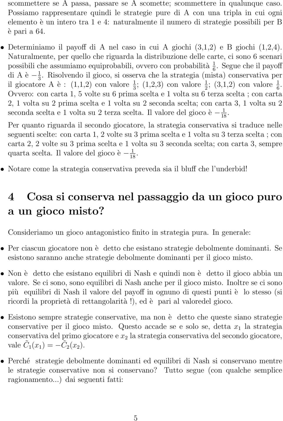 Determiniamo il payoff di A nel caso in cui A giochi (3,1,2) e B giochi (1,2,4).