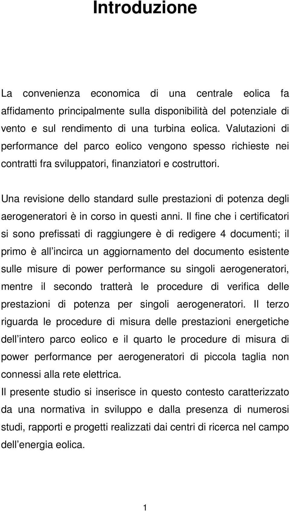 Una revisione dello standard sulle prestazioni di potenza degli aerogeneratori è in corso in questi anni.