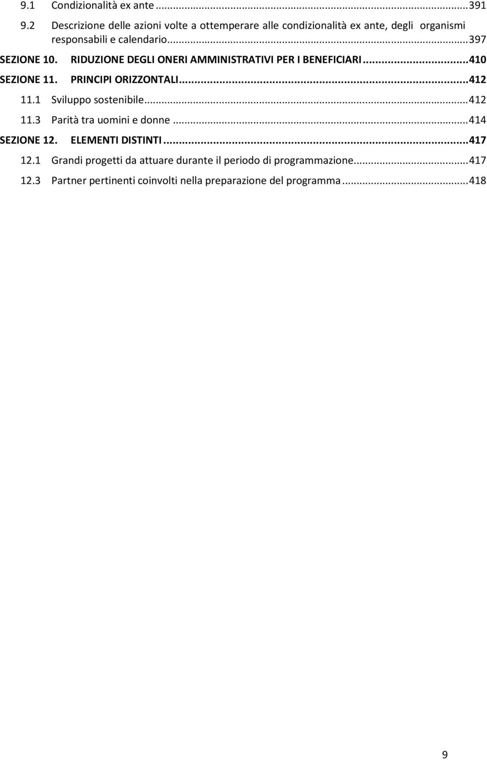 RIDUZIONE DEGLI ONERI AMMINISTRATIVI PER I BENEFICIARI... 410 SEZIONE 11. PRINCIPI ORIZZONTALI... 412 11.1 Sviluppo sostenibile.