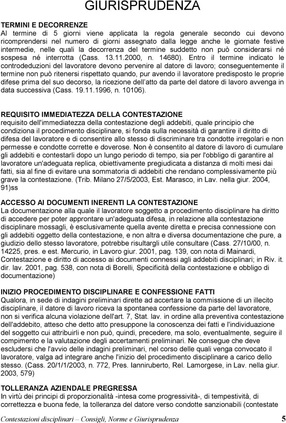 Entro il termine indicato le controdeduzioni del lavoratore devono pervenire al datore di lavoro; conseguentemente il termine non può ritenersi rispettato quando, pur avendo il lavoratore predisposto