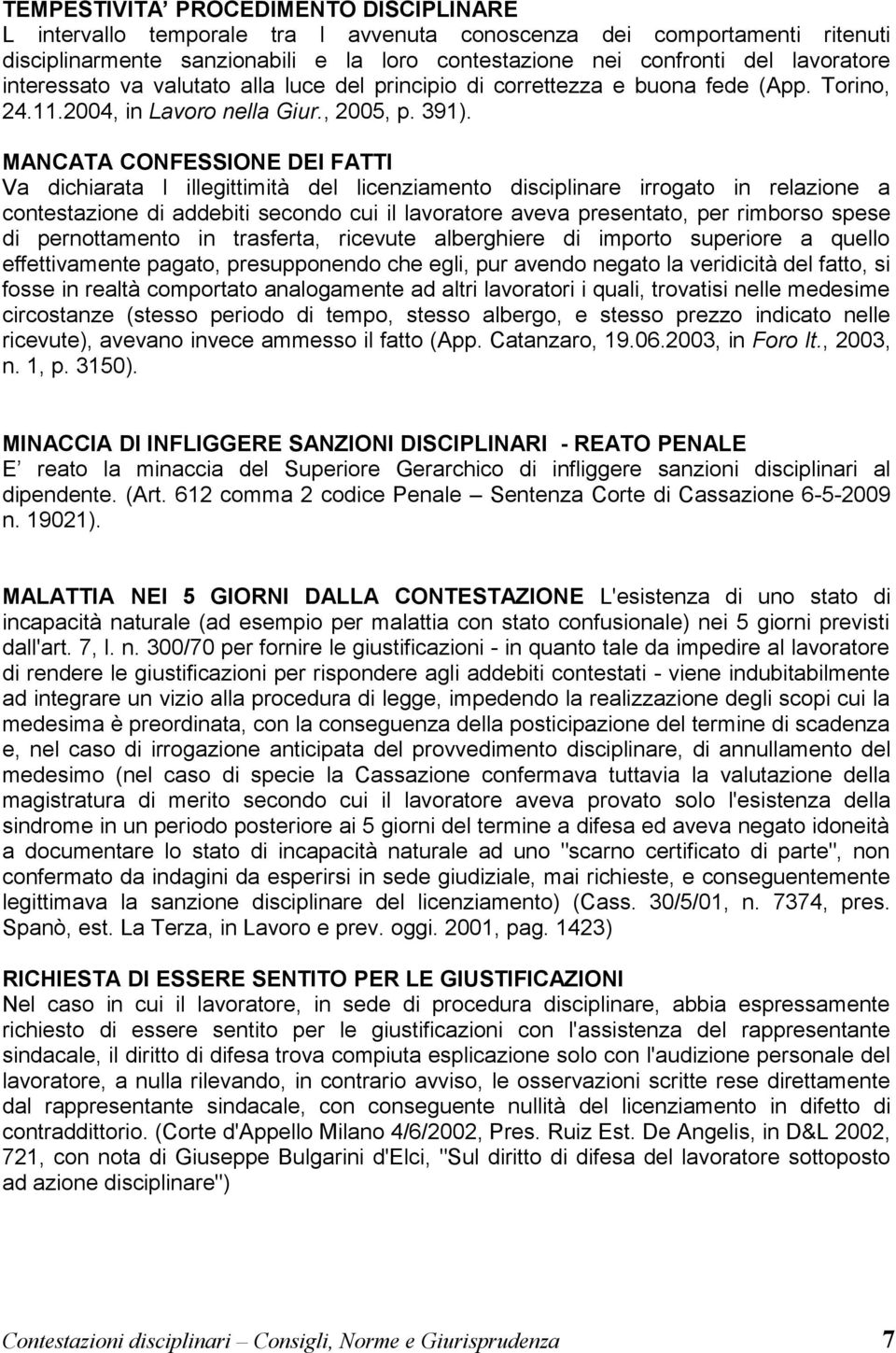 MANCATA CONFESSIONE DEI FATTI Va dichiarata l illegittimità del licenziamento disciplinare irrogato in relazione a contestazione di addebiti secondo cui il lavoratore aveva presentato, per rimborso