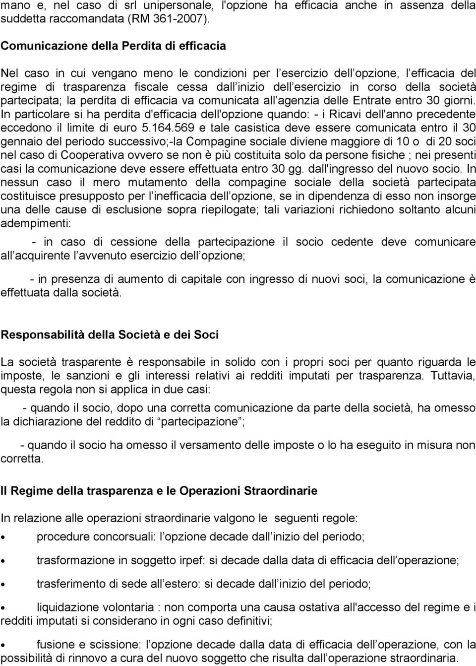 corso della società partecipata; la perdita di efficacia va comunicata all agenzia delle Entrate entro 30 giorni.