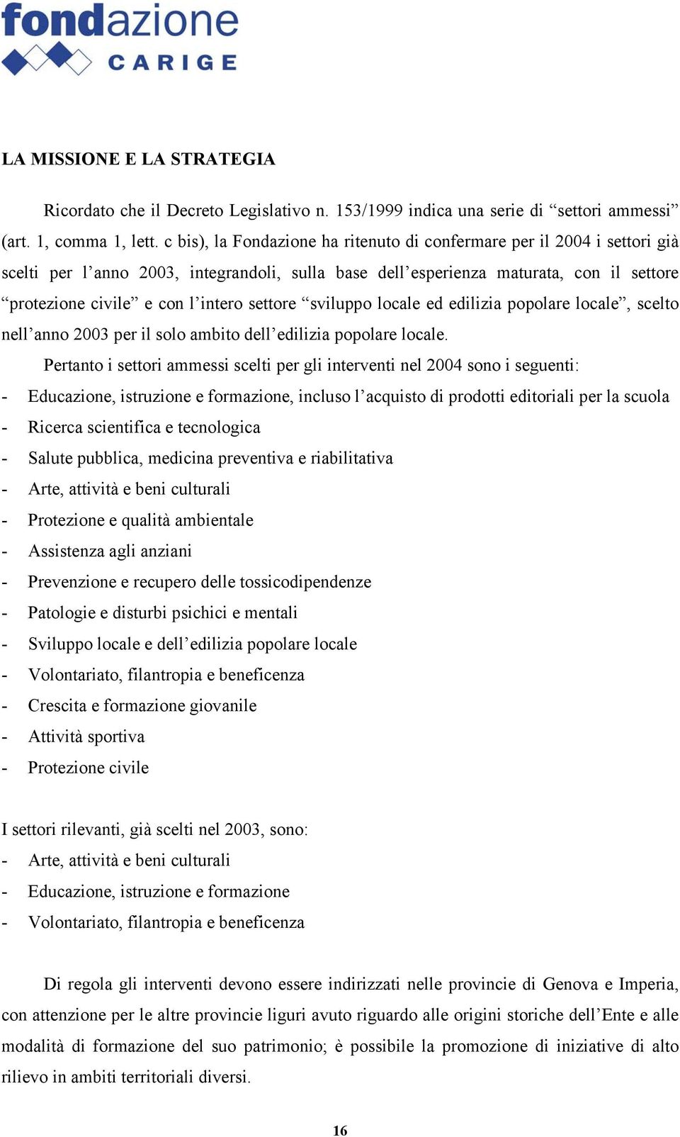 settore sviluppo locale ed edilizia popolare locale, scelto nell anno 2003 per il solo ambito dell edilizia popolare locale.