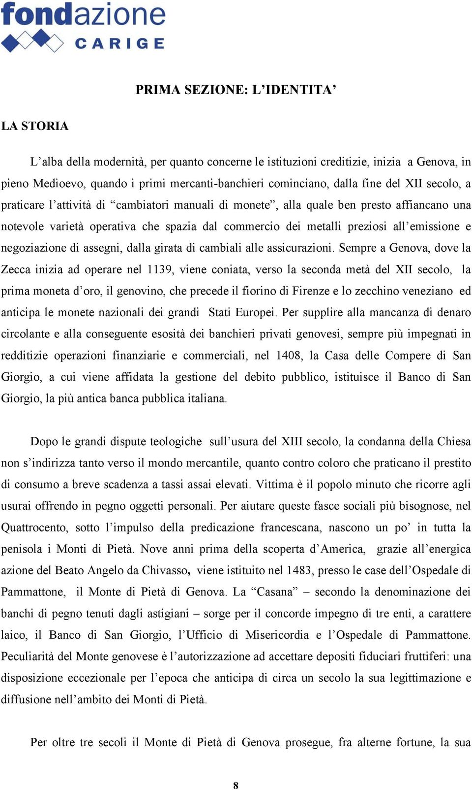 negoziazione di assegni, dalla girata di cambiali alle assicurazioni.