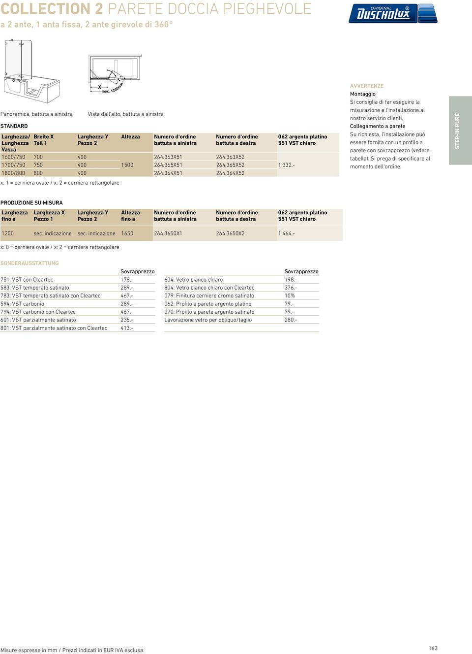 364X52 062 argento platino 551 VST chiaro 1 332.- Montaggio Si consiglia di far eseguire la misurazione e l installazione al nostro servizio clienti.