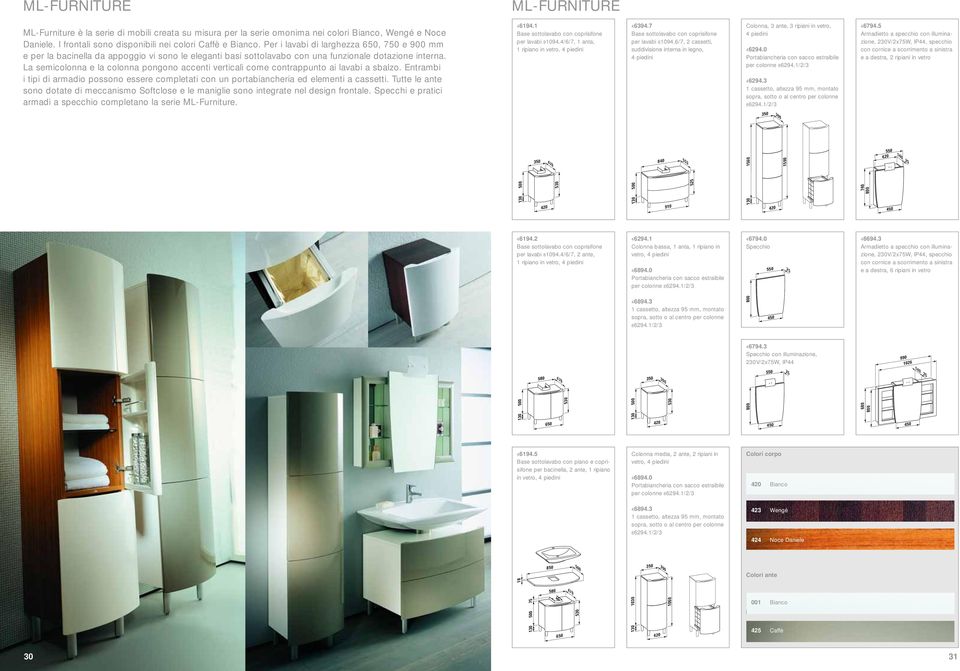 La semicolonna e la colonna pongono accenti verticali come contrappunto ai lavabi a sbalzo. Entrambi i tipi di armadio possono essere completati con un portabiancheria ed elementi a cassetti.