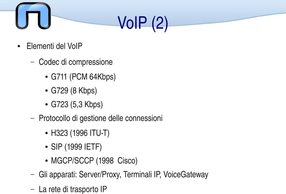 connessioni H323 (1996 ITU T) SIP (1999 IETF) MGCP/SCCP (1998 Cisco)