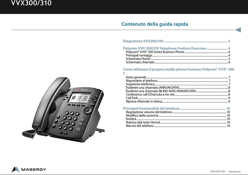 .. 7 Trasferire una chiamata (ANNUNCIATA)...8 Trasferire una chiamata (BLIND NON ANNUNCIATA)...8 Conference call (Chiamata a tre vie)...8 Call Park...9 Ripresa chiamate in attesa.
