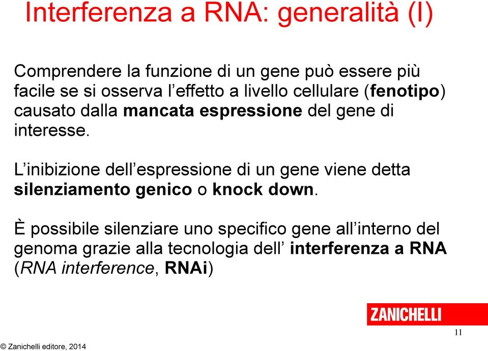 L inibizione dell espressione di un gene viene detta silenziamento genico o knock down.