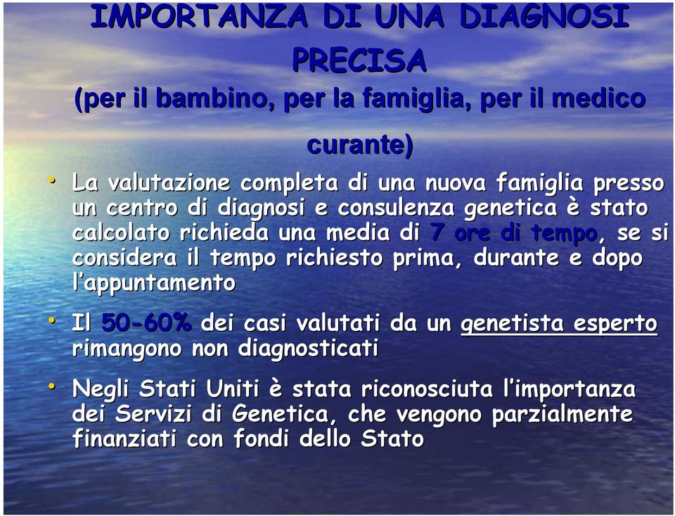 il tempo richiesto prima, durante e dopo l appuntamento Il 50-60% dei casi valutati da un genetista esperto rimangono non