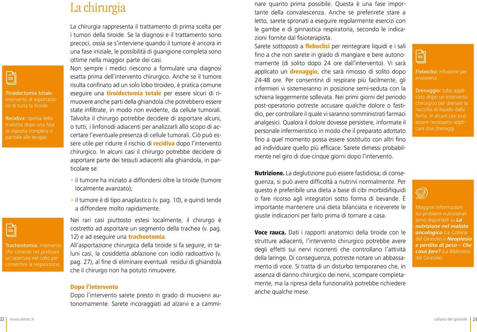 La chirurgia La chirurgia rappresenta il trattamento di prima scelta per i tumori della tiroide.