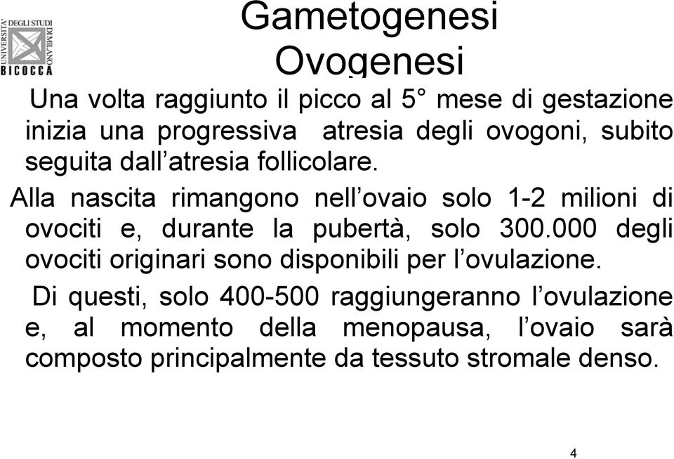 Alla nascita rimangono nell ovaio solo 1-2 milioni di ovociti e, durante la pubertà, solo 300.