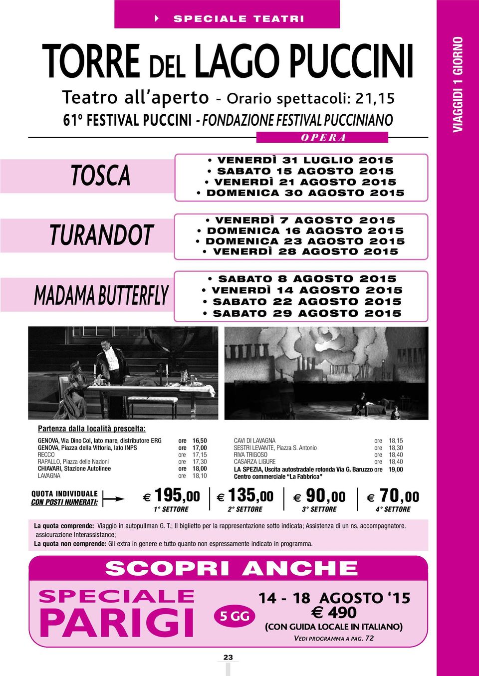 AGOSTO 2015 SABATO 22 AGOSTO 2015 SABATO 29 AGOSTO 2015 GENOVA, Via Dino Col, lato mare, distribut ERG 16,50 GENOVA, Piazza della Vittoria, lato INPS 17,00 RECCO 17,15 RAPALLO, Piazza delle Nazioni