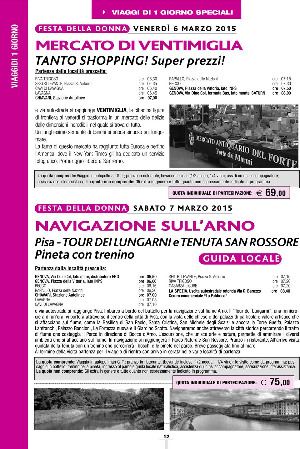 Col, fermata Bus, lato monte, SATURN 08,00 e via autostrada si raggiunge VENTIMIGLIA, la cittadina ligure di frontiera al venerdì si trasforma in un mercato delle delizie dalle dimensioni incredibili