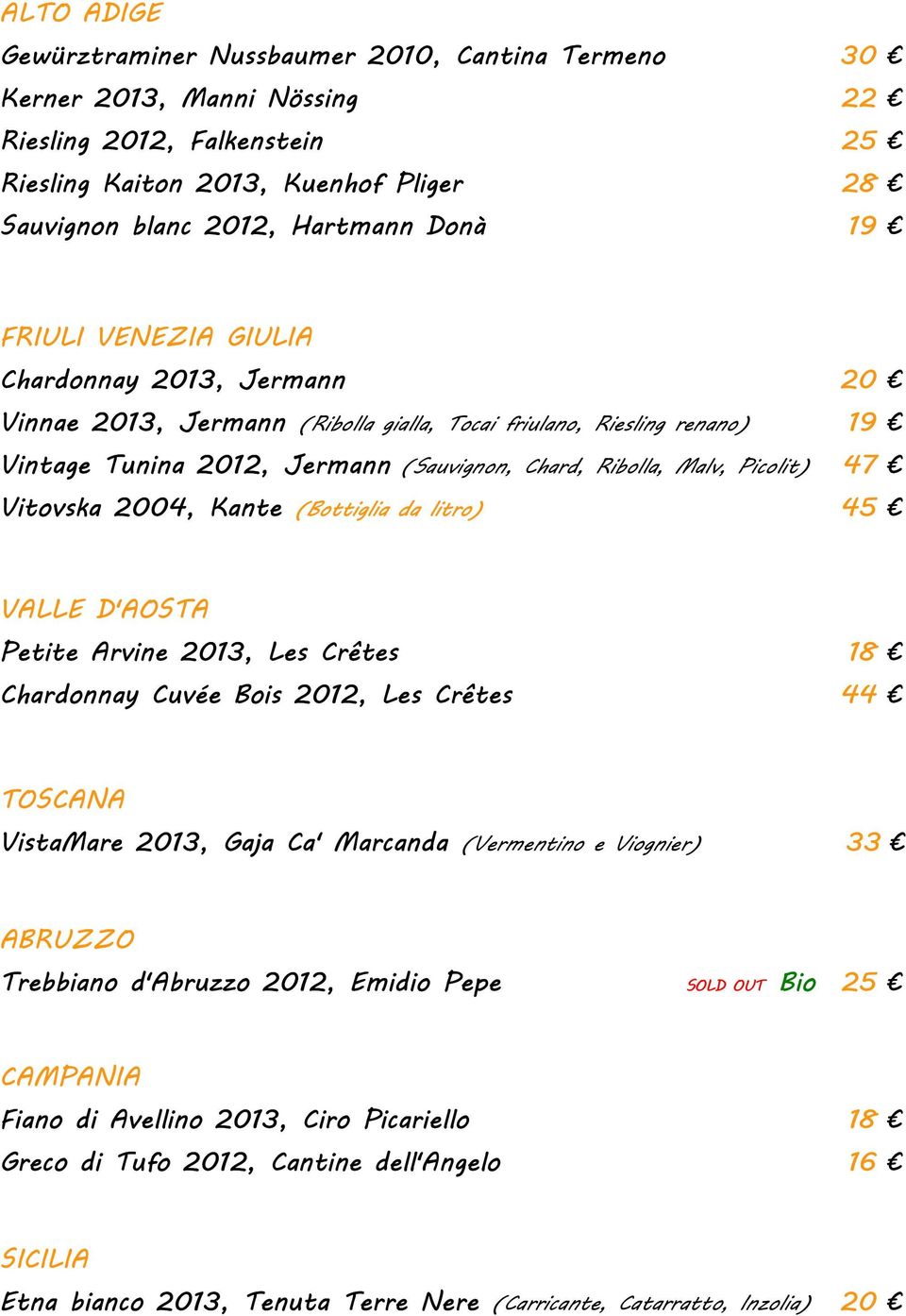 47 Vitovska 2004, Kante (Bottiglia da litro) 45 VALLE D'AOSTA Petite Arvine 2013, Les Crêtes 18 Chardonnay Cuvée Bois 2012, Les Crêtes 44 TOSCANA VistaMare 2013, Gaja Ca' Marcanda (Vermentino e