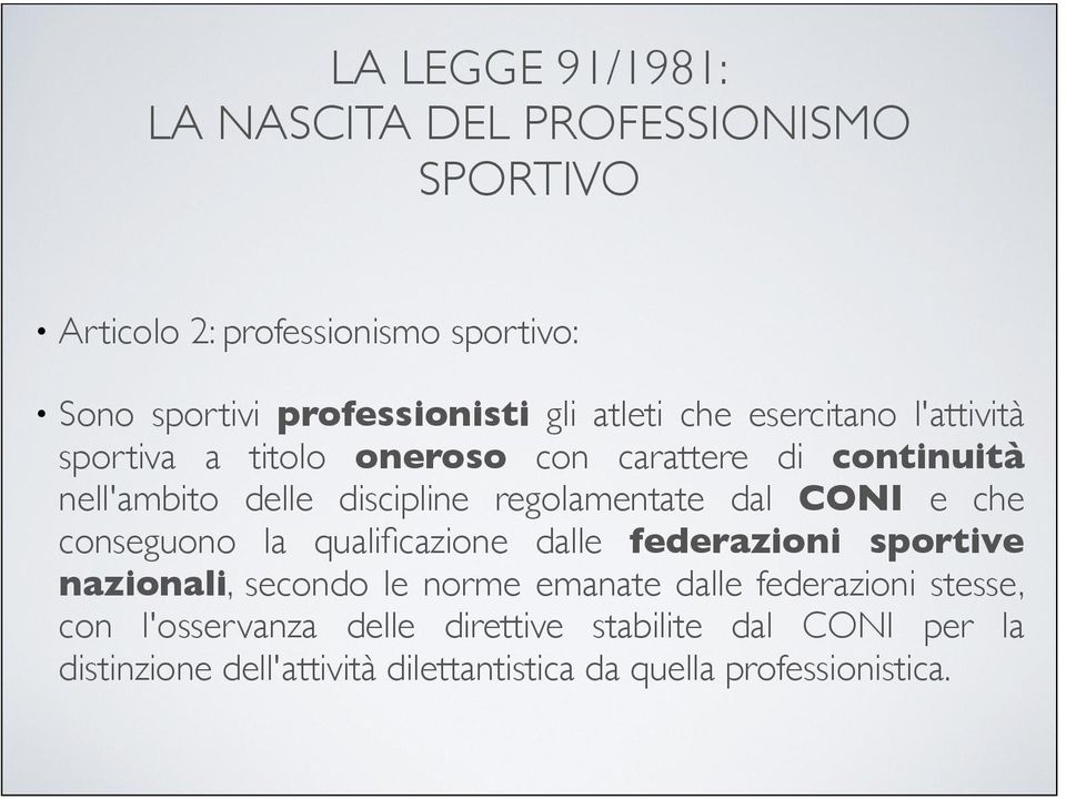 dal CONI e che conseguono la qualificazione dalle federazioni sportive nazionali, secondo le norme emanate dalle federazioni