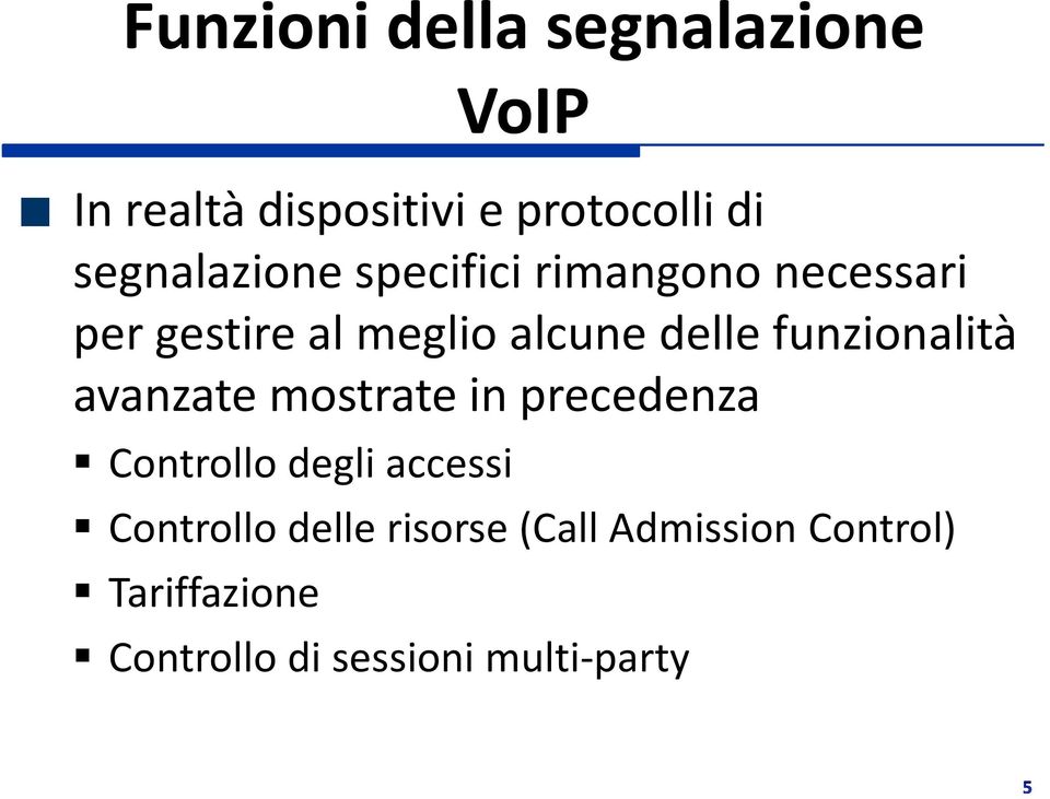 funzionalità avanzate mostrate in precedenza Controllo degli accessi Controllo