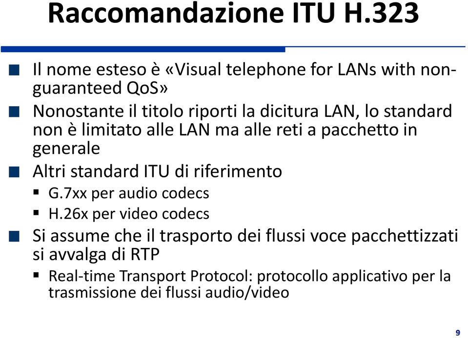 LAN, lo standard non è limitato alle LAN ma alle reti a pacchetto in generale Altri standard ITU di riferimento G.