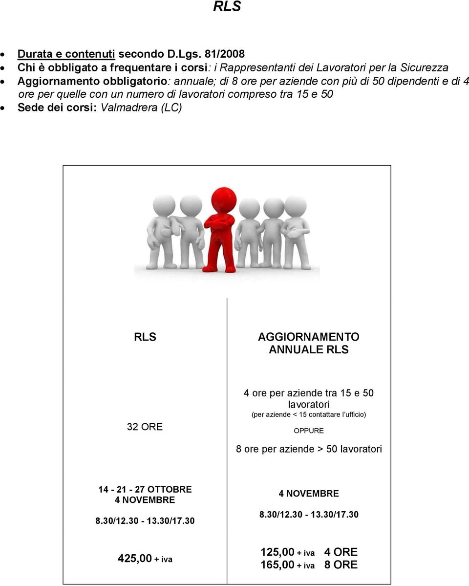 aziende con più di 50 dipendenti e di 4 ore per quelle con un numero di lavoratori compreso tra 15 e 50 Sede dei corsi: Valmadrera (LC) RLS