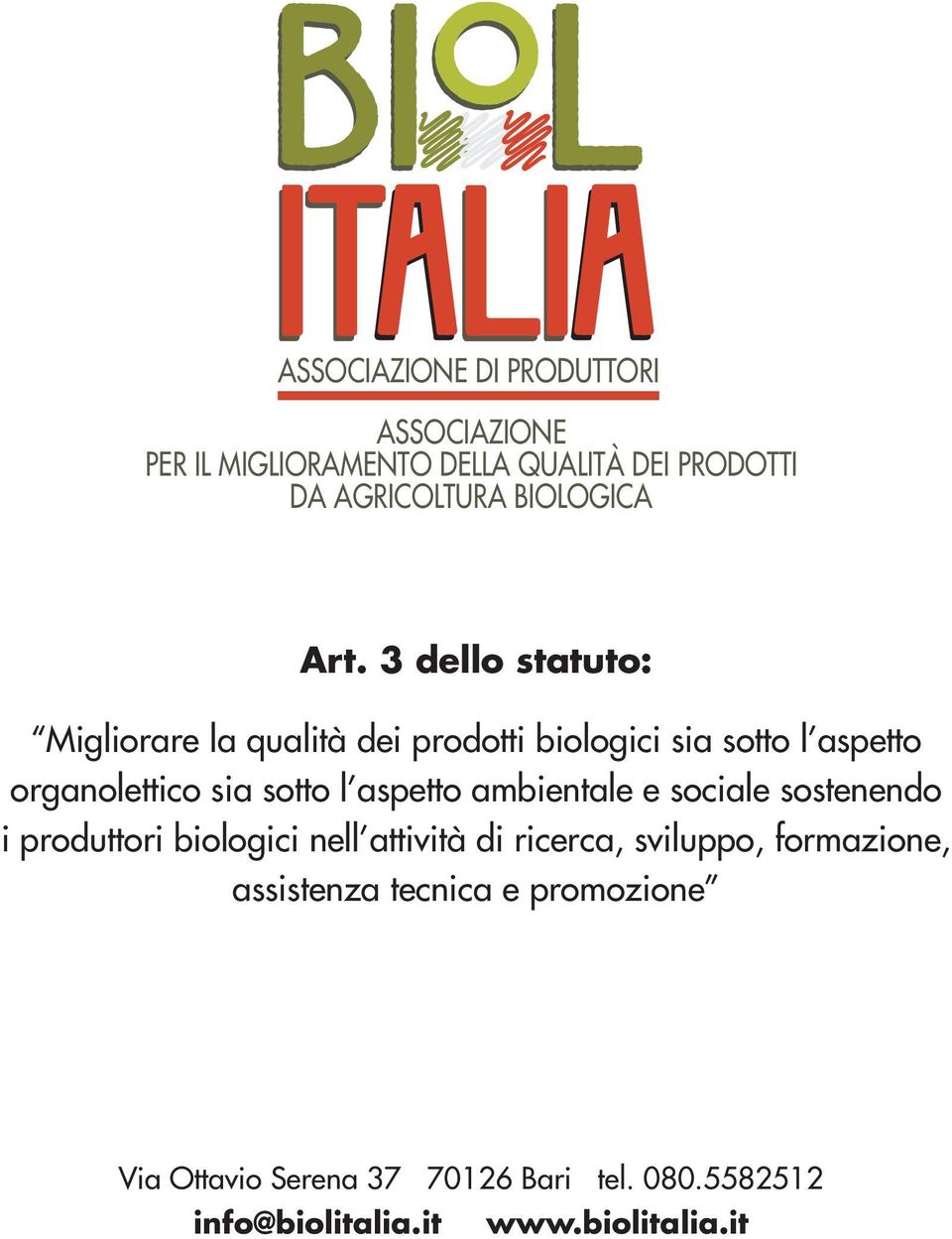 aspetto ambientale e sociale sostenendo i produttori biologici nell attività di ricerca, sviluppo, formazione,