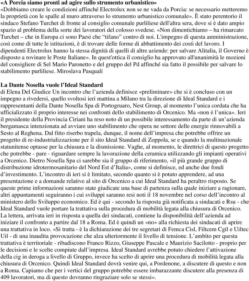 È stato perentorio il sindaco Stefano Turchet di fronte al consiglio comunale purliliese dell'altra sera, dove si è dato ampio spazio al problema della sorte dei lavoratori del colosso svedese.