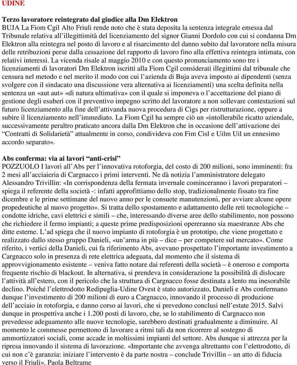 dalla cessazione del rapporto di lavoro fino alla effettiva reintegra intimata, con relativi interessi.