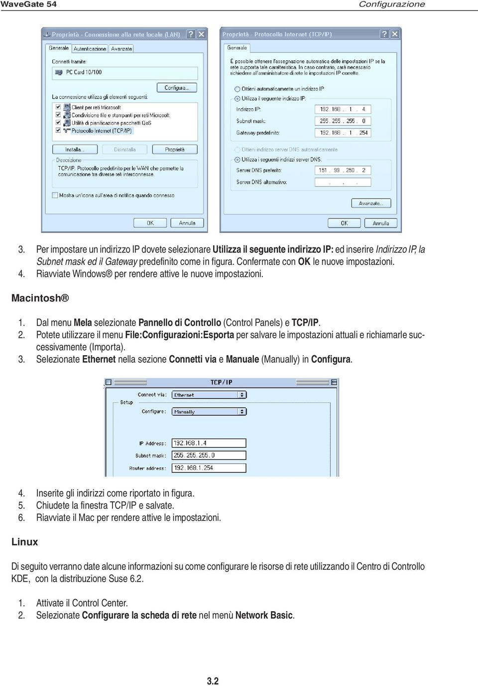 Potete utilizzare il menu File:Configurazioni:Esporta per salvare le impostazioni attuali e richiamarle successivamente (Importa). 3.