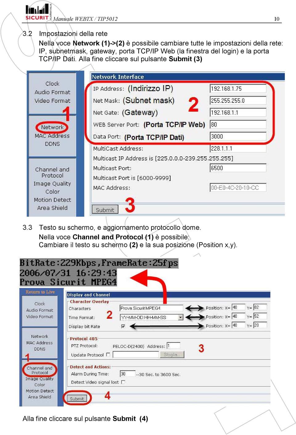 subnetmask, gateway, porta TCP/IP Web (la finestra del login) e la porta TCP/IP Dati.