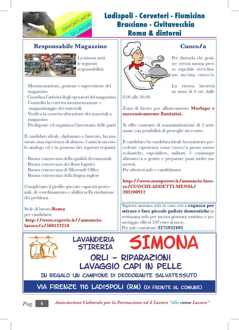 l inventario delle parti Il candidato ideale, diplomato o laureato, ha maturato una esperienza di almeno 3 anni in un ruolo analogo ed è in possesso dei seguenti requisiti: Buona conoscenza della