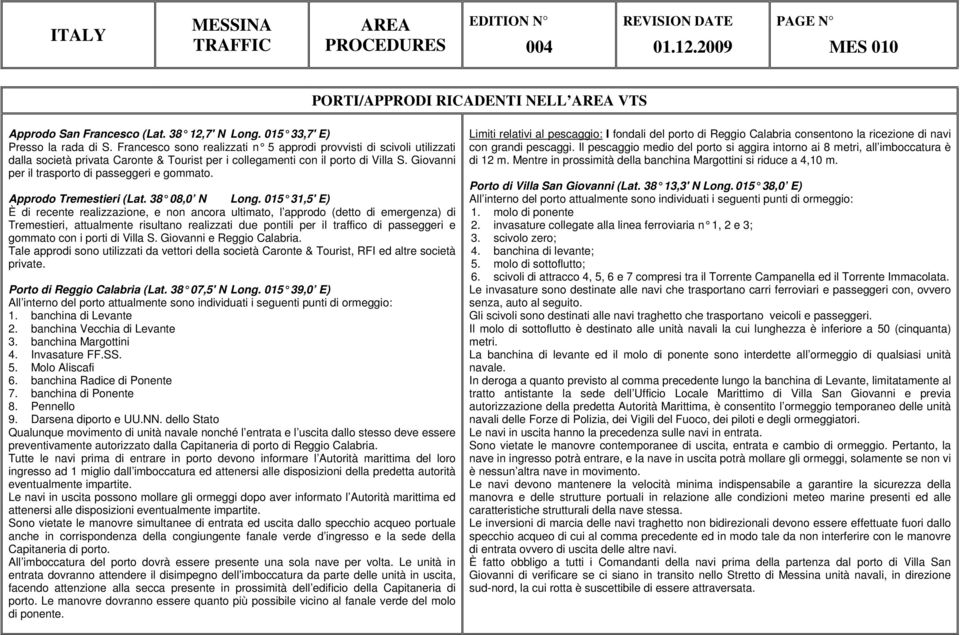 Giovanni per il trasporto di passeggeri e gommato. Approdo Tremestieri (Lat. 38 08,0 N Long.