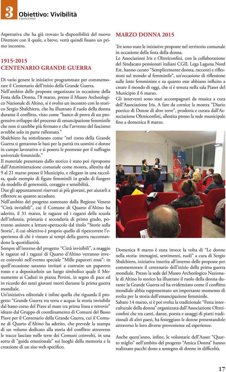 Nell ambito delle proposte organizzate in occasione della Festa della Donna, l 8 marzo, presso il Museo Archeologico Nazionale di Altino, si è svolto un incontro con lo storico Sergio Sbalchiero, che