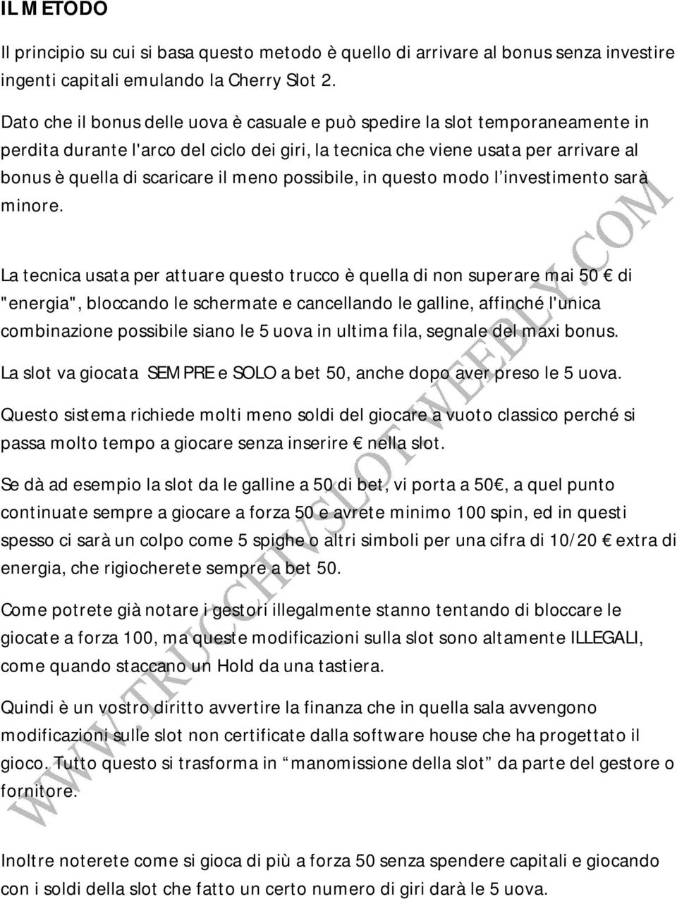 meno possibile, in questo modo l investimento sarà minore.