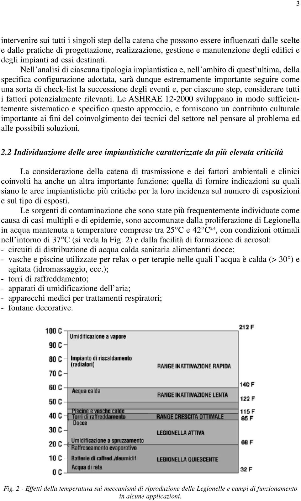 Nell analisi di ciascuna tipologia impiantistica e, nell ambito di quest ultima, della specifica configurazione adottata, sarà dunque estremamente importante seguire come una sorta di check-list la