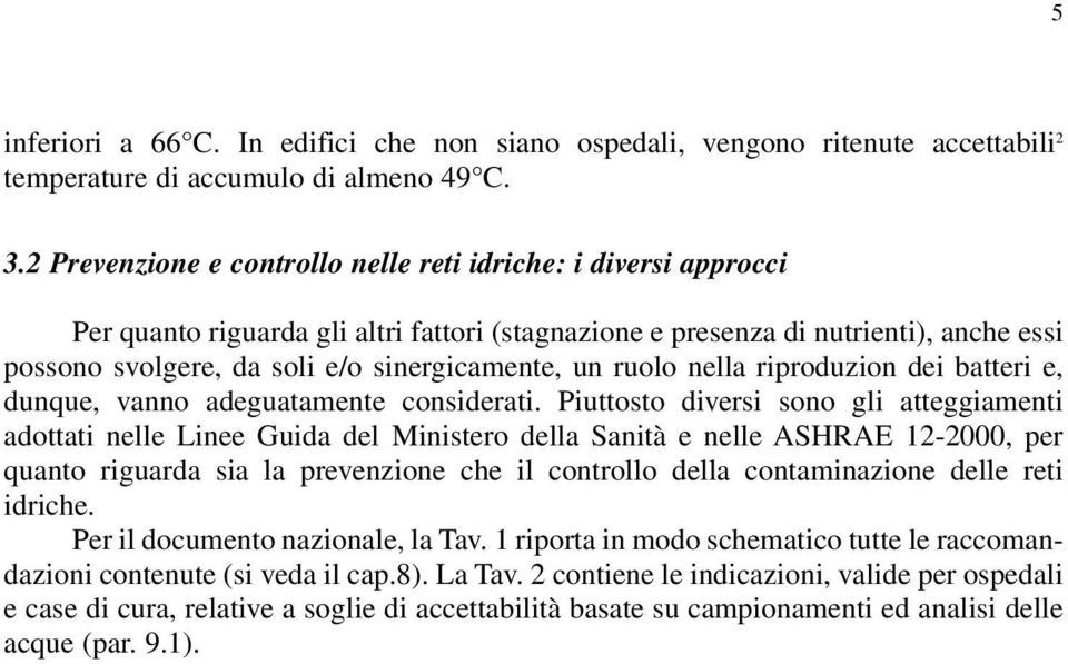 un ruolo nella riproduzion dei batteri e, dunque, vanno adeguatamente considerati.