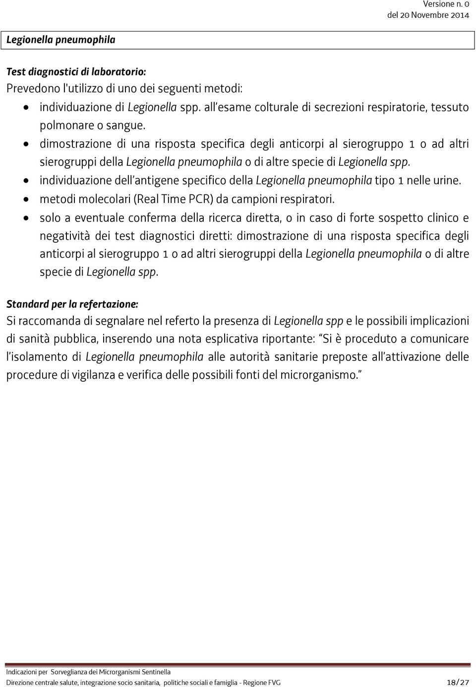 dimostrazione di una risposta specifica degli anticorpi al sierogruppo 1 o ad altri sierogruppi della Legionella pneumophila o di altre specie di Legionella spp.