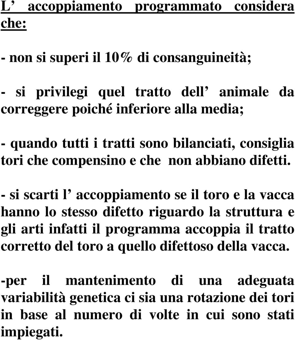 - si scarti l accoppiamento se il toro e la vacca hanno lo stesso difetto riguardo la struttura e gli arti infatti il programma accoppia il tratto