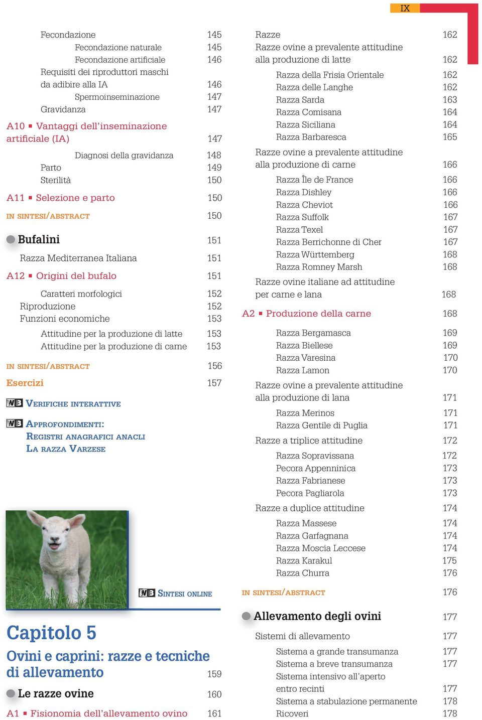 bufalo 151 Caratteri morfologici 152 Riproduzione 152 Funzioni economiche 153 Attitudine per la produzione di latte 153 Attitudine per la produzione di carne 153 IN SINTESI/ABSTRACT 156 Esercizi 157