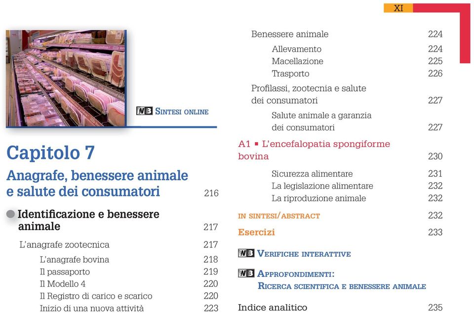 attività 223 Profi lassi, zootecnia e salute dei consumatori 227 Salute animale a garanzia dei consumatori 227 A1 L encefalopatia spongiforme bovina 230 Sicurezza