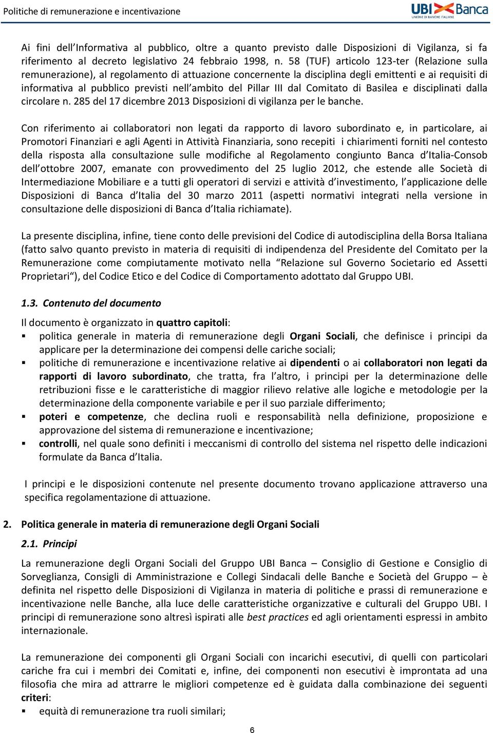 Pillar III dal Comitato di Basilea e disciplinati dalla circolare n. 285 del 17 dicembre 2013 Disposizioni di vigilanza per le banche.