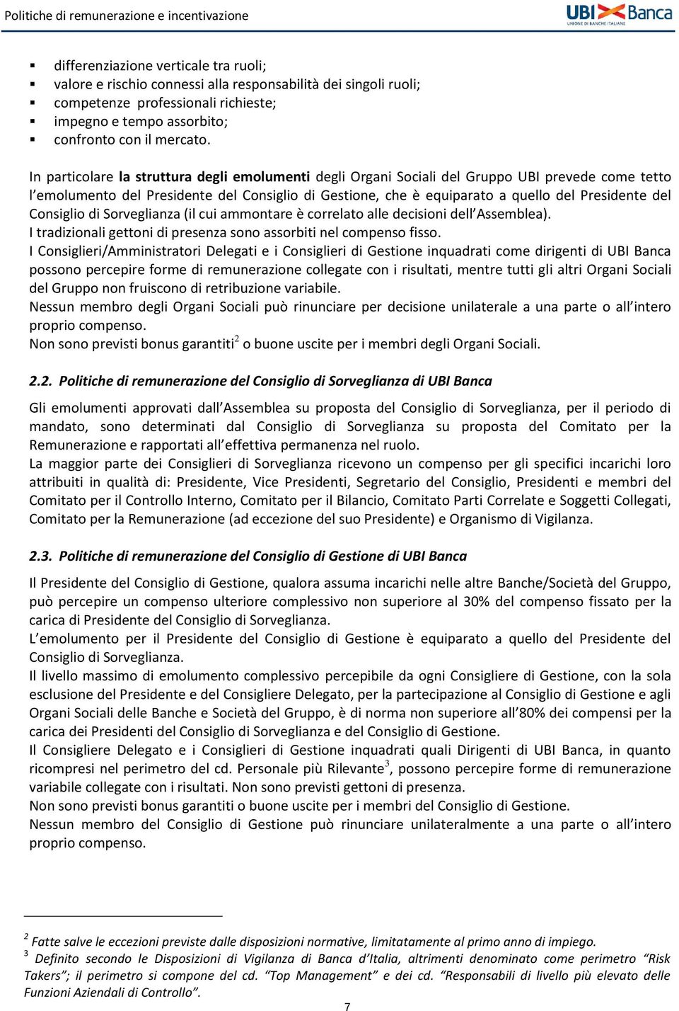 Consiglio di Sorveglianza (il cui ammontare è correlato alle decisioni dell Assemblea). I tradizionali gettoni di presenza sono assorbiti nel compenso fisso.