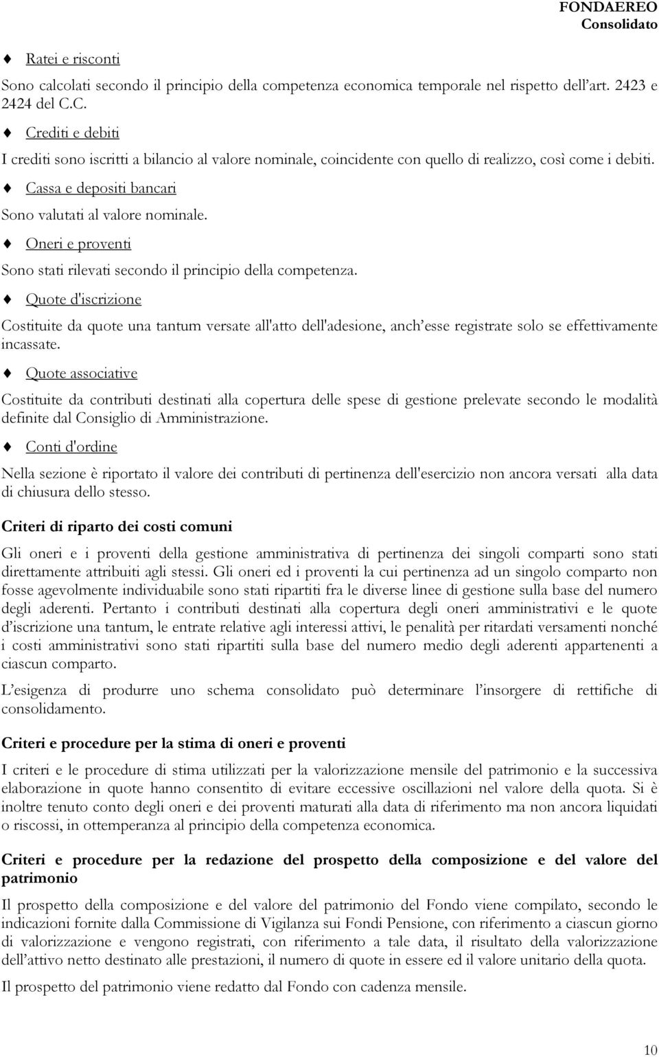 Quote d'iscrizione Costituite da quote una tantum versate all'atto dell'adesione, anch esse registrate solo se effettivamente incassate.