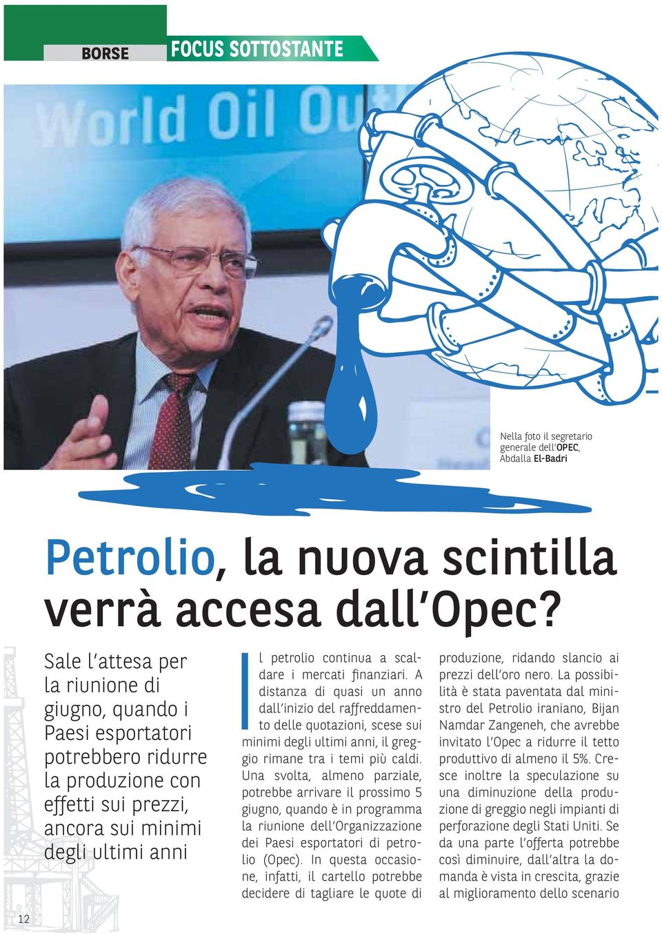 mercati finanziari. A distanza di quasi un anno dall inizio del raffreddamento delle quotazioni, scese sui minimi degli ultimi anni, il greggio rimane tra i temi più caldi.