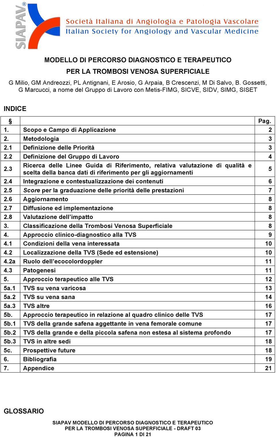 2 Definizione del Gruppo di Lavoro 4 2.3 Ricerca delle Linee Guida di Riferimento, relativa valutazione di qualità e scelta della banca dati di riferimento per gli aggiornamenti 2.